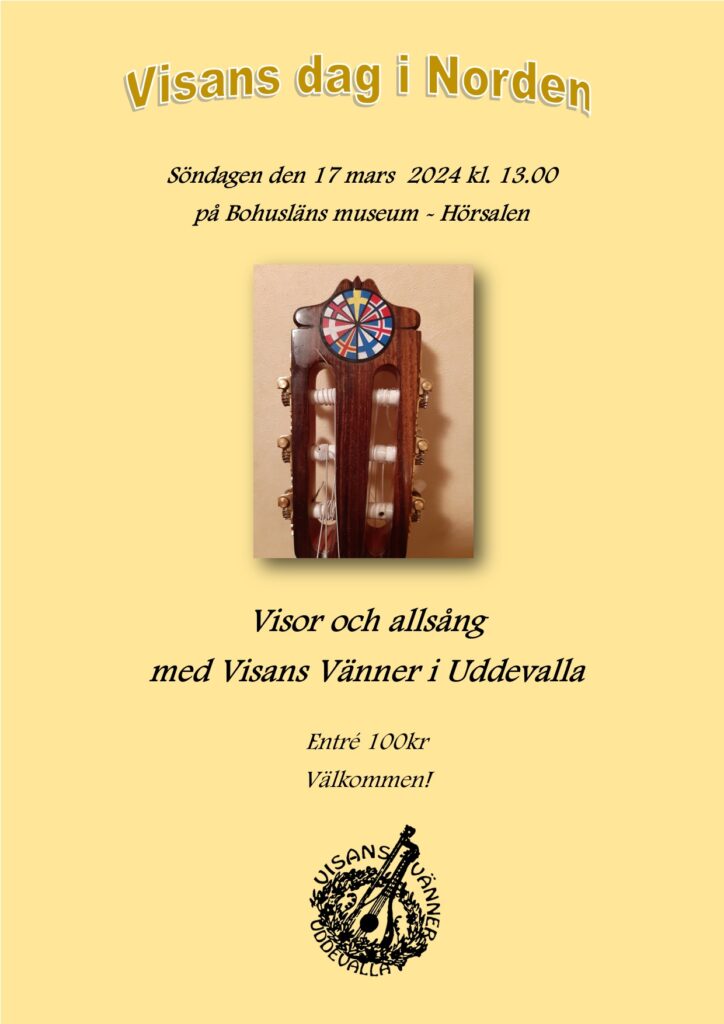 Gul poster med text om eventet: Söndagen den 17 mars 2024 kl. 13.00
på Bohusläns museum - Hörsalen
Visor och allsång
med Visans Vänner i Uddevalla
Entré 100kr
